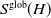 upper S Superscript normal g normal l normal o normal b Baseline left parenthesis upper H right parenthesis