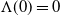 normal upper Lamda left parenthesis 0 right parenthesis equals 0