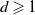 d greater than or slanted equals 1