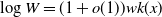 log upper W equals left parenthesis 1 plus o left parenthesis 1 right parenthesis right parenthesis w k left parenthesis x right parenthesis