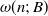 omega left parenthesis n semicolon upper B right parenthesis