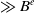 much greater than upper B Superscript e