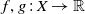 f comma g colon upper X right arrow double struck upper R