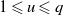 1 less than or slanted equals u less than or slanted equals q