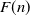 upper F left parenthesis n right parenthesis