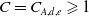 upper C equals upper C Subscript upper A comma d comma e Baseline greater than or slanted equals 1