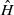 ModifyingAbove upper H With caret