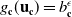 g Subscript bold c Baseline left parenthesis bold u Subscript bold c Baseline right parenthesis equals b Subscript bold c Superscript epsilon