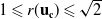 1 less than or slanted equals r left parenthesis bold u Subscript bold c Baseline right parenthesis less than or slanted equals StartRoot 2 EndRoot