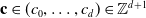 bold c element of left parenthesis c 0 comma ellipsis comma c Subscript d Baseline right parenthesis element of double struck upper Z Superscript d plus 1