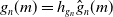 g Subscript n Baseline left parenthesis m right parenthesis equals h Subscript g Sub Subscript n Baseline ModifyingAbove g With caret Subscript n Baseline left parenthesis m right parenthesis
