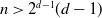 n greater than 2 Superscript d minus 1 Baseline left parenthesis d minus 1 right parenthesis