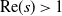 normal upper R normal e left parenthesis s right parenthesis greater than 1