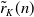ModifyingAbove r With tilde Subscript upper K Baseline left parenthesis n right parenthesis