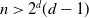 n greater than 2 Superscript d Baseline left parenthesis d minus 1 right parenthesis