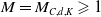 upper M equals upper M Subscript upper C comma d comma upper K Baseline greater than or slanted equals 1