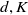 d comma upper K