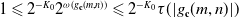 1 less than or slanted equals 2 Superscript minus upper K 0 Baseline 2 Superscript omega left parenthesis g Super Subscript bold c Superscript left parenthesis m comma n right parenthesis right parenthesis Baseline less than or slanted equals 2 Superscript minus upper K 0 Baseline tau left parenthesis StartAbsoluteValue g Subscript bold c Baseline left parenthesis m comma n right parenthesis EndAbsoluteValue right parenthesis