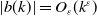 StartAbsoluteValue b left parenthesis k right parenthesis EndAbsoluteValue equals upper O Subscript epsilon Baseline left parenthesis k Superscript epsilon Baseline right parenthesis