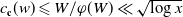 c Subscript bold c Baseline left parenthesis w right parenthesis less than or slanted equals upper W divided by phi left parenthesis upper W right parenthesis much less than StartRoot log x EndRoot