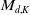 upper M Subscript d comma upper K
