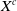 upper X Superscript c