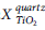 upper X Subscript upper T i upper O 2 Superscript q u a r t z
