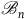 script upper B Subscript n