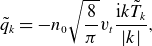 q overtilde Subscript k Baseline equals minus n 0 StartRoot StartFraction 8 Over pi EndFraction EndRoot v Subscript t Baseline StartFraction normal i k upper T overtilde Subscript k Baseline Over StartAbsoluteValue k EndAbsoluteValue EndFraction comma