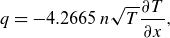 q equals minus 4.2665 n StartRoot upper T EndRoot StartFraction partial differential upper T Over partial differential x EndFraction comma