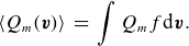 left angle bracket upper Q Subscript m Baseline left parenthesis bold italic v right parenthesis right angle bracket equals integral upper Q Subscript m Baseline f normal d bold italic v period