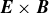 bold italic upper E times bold italic upper B