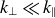 k Subscript up tack Baseline much less than k Subscript parallel to