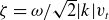 zeta equals omega divided by StartRoot 2 EndRoot StartAbsoluteValue k EndAbsoluteValue v Subscript t