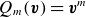 upper Q Subscript m Baseline left parenthesis bold italic v right parenthesis equals bold italic v Superscript m