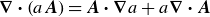 bold nabla bold dot left parenthesis a bold italic upper A right parenthesis equals bold italic upper A bold dot bold nabla a plus a bold nabla bold dot bold italic upper A