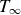 upper T Subscript normal infinity