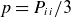 p equals upper P Subscript i i Baseline divided by 3