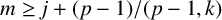 m greater than or equals j plus left parenthesis p minus 1 right parenthesis divided by left parenthesis p minus 1 comma k right parenthesis