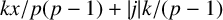 k x divided by p left parenthesis p minus 1 right parenthesis plus StartAbsoluteValue j EndAbsoluteValue k divided by left parenthesis p minus 1 right parenthesis