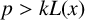p greater than k upper L left parenthesis x right parenthesis