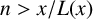 n greater than x divided by upper L left parenthesis x right parenthesis