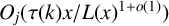 upper O Subscript j Baseline left parenthesis tau left parenthesis k right parenthesis x divided by upper L left parenthesis x right parenthesis Superscript 1 plus o left parenthesis 1 right parenthesis Baseline right parenthesis