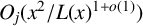 upper O Subscript j Baseline left parenthesis x squared divided by upper L left parenthesis x right parenthesis Superscript 1 plus o left parenthesis 1 right parenthesis Baseline right parenthesis