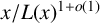 x divided by upper L left parenthesis x right parenthesis Superscript 1 plus o left parenthesis 1 right parenthesis