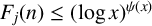 upper F Subscript j Baseline left parenthesis n right parenthesis less than or equals left parenthesis log x right parenthesis Superscript psi left parenthesis x right parenthesis
