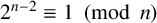 2 Superscript n minus 2 Baseline identical to 1 left parenthesis mod n right parenthesis