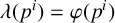lamda left parenthesis p Superscript i Baseline right parenthesis equals phi left parenthesis p Superscript i Baseline right parenthesis