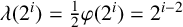 lamda left parenthesis 2 Superscript i Baseline right parenthesis equals one half phi left parenthesis 2 Superscript i Baseline right parenthesis equals 2 Superscript i minus 2