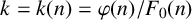 k equals k left parenthesis n right parenthesis equals phi left parenthesis n right parenthesis divided by upper F 0 left parenthesis n right parenthesis
